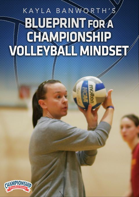 Kayla Banworth's Blueprint for a Championship Volleyball Mindset -  Volleyball -- Championship Productions, Inc.